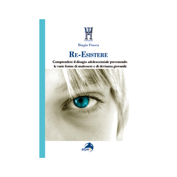 Re-esistere. Comprendere il disagio adolescenziale prevedendo le varie forme di malessere e di devianza giovanile