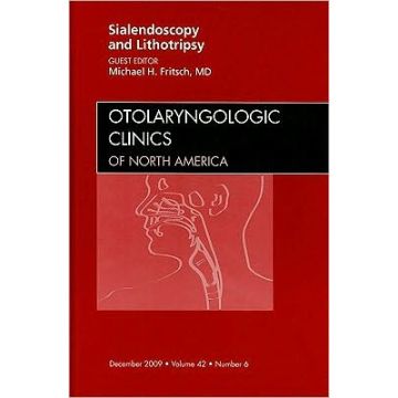 Sialendoscopy and Lithotripsy, An Issue of Otolaryngologic Clinics Volume 42-6