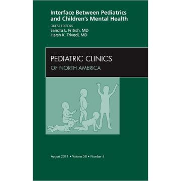 Interface between Pediatrics and Children's Mental Health, An Issue of Pediatric Clinics