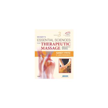 Mosby's Essential Sciences for Therapeutic Massage, 3rd Edition Anatomy, Physiology, Biomechanics and Pathology
