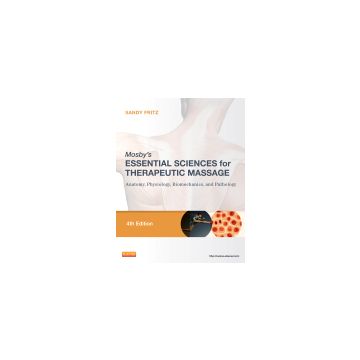Mosby's Essential Sciences for Therapeutic Massage, 4th Edition - ANATOMY, PHYSIOLOGY, BIOMECHANICS, AND PATHOLOGY  [Fritz - Elsevier Science]