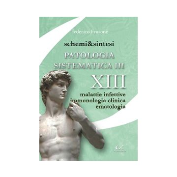 Patologia Sistematica III -Schemi e Sintesi - XIII Malattie infettive, Immunologia clinica, Ematologia   [Frusone - Universitalia]