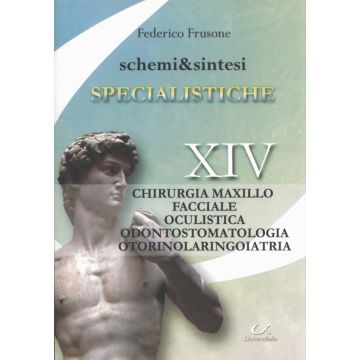 SPECIALISTICHE - XIV Chirurgia Maxillo Facciale - Oculistica - Odontostomatologia Otorinolaringoiatria - Schemi e Sintesi  [Frusone - UNIVERSITALIA]