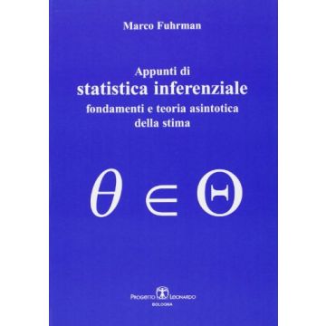 Appunti Di Statistica Inferenziale. Fondamenti E Teoria Asintotica Della Stima