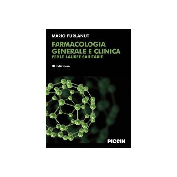 Farmacologia generale e clinica per le lauree sanitarie 3/Ed.  [Furlanut  - Piccin Editore]