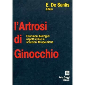 L' artrosi di Ginocchio - Fenomeni biologici aspetti clinici e soluzioni terapeutiche