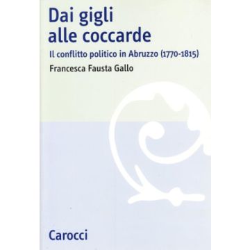 Dai gigli alle coccarde. Il conflitto politico in Abruzzo (1770-1815)