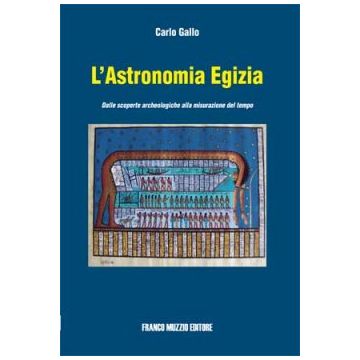 L'astronomia egizia - Dalle scoperte archeologiche alla misurazione del tempo  [Gallo - Muzzio Editore]
