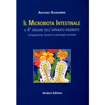 Il Microbiota Intestinale - il 4 Organo dell'Apparato Digerente, composizione, funzioni e patologie correlate   [Gasbarrini - Verduci Editore]  