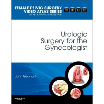 Urologic Surgery for the Gynecologist and Urogynecologist Female Pelvic Surgery Video Atlas Series