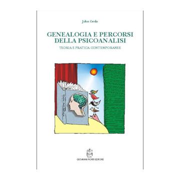 Genealogia e percorsi della psicoanalisi - Teoria e pratica contemporanee