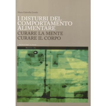 I disturbi del Comportamento Alimentare. Curare la Mente, Curare il Corpo    [Gentile - Mattioli]