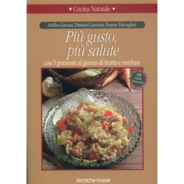 Più gusto, più salute con 5 porzioni al giorno di frutta e verdura     [Giacosa - Tecniche Nuove]