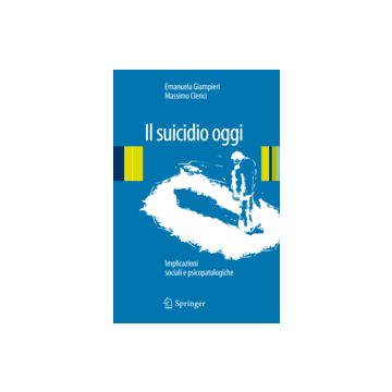 Il suicidio oggi - Implicazioni sociali e psicopatologiche  [Giampieri  - Springer Verlag]