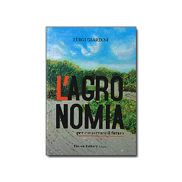 L`Agronomia. Per conservare il futuro 6/ed. . [Giardini - Patron]