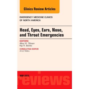 Head, Eyes, Ears, Nose, and Throat Emergencies, An Issue of Emergency Medicine Clinics    [Gibson  - Elsevier Science] 
