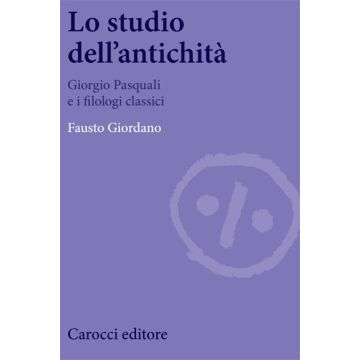 Lo studio dell’antichità. Giorgio Pasquali e i filologi classici