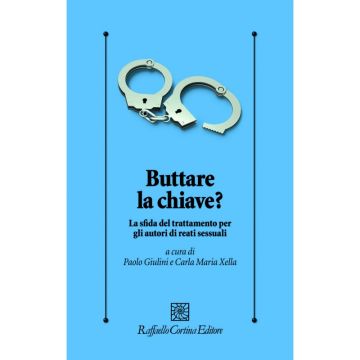 Buttare la chiave? - La sfida del trattamento per gli autori di reati sessuali   [Giulini - Cortina Raffaello]