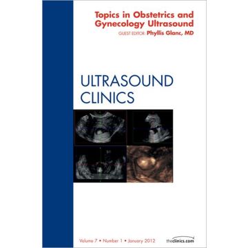 Topics in Obstetric and Gynecologic Ultrasound, An Issue of Ultrasound Clinics   [Glanc  - Elsevier Science]