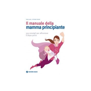 Il manuale della mamma principiante - 333 consigli per affrontare il dopo parto   [Glasl  - Tecniche Nuove]