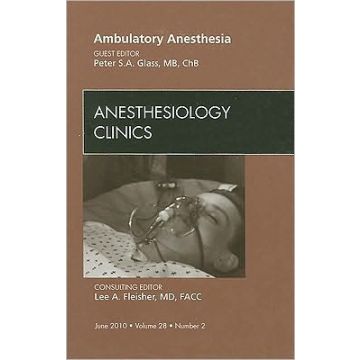 Ambulatory Anesthesia, An Issue of Anesthesiology Clinics