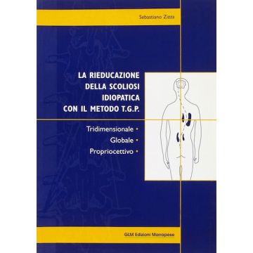 La Rieducazione della Scoliosi Idiopatica con il metodo T.G.P.  - Tridimensionale, Globale, Propriocettivo