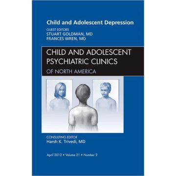 Child and Adolescent Depression, An Issue of Child and Adolescent Psychiatric Clinics of North America  [Goldman  - Elsevier Science]