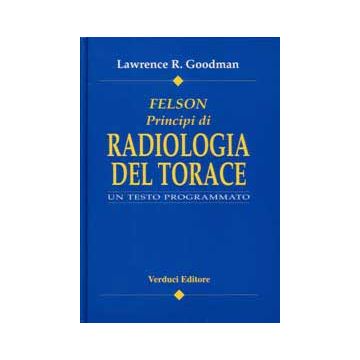 FELSON - Principi di RADIOLOGIA del TORACE 2/ed. (V.E)