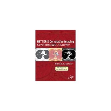Netter’s Correlative Imaging: Cardiothoracic Anatomy   [Gotway  - Elsevier Science]