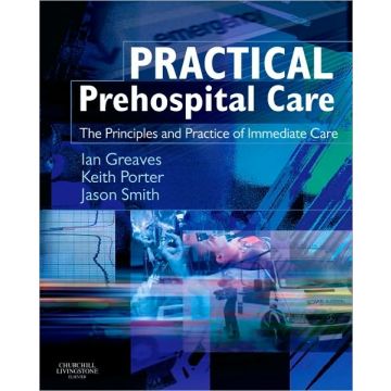 Practical Prehospital Care - The Principles and Practice of Immediate Care