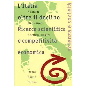 L'Italia oltre il declino - Ricerca scientifica e competitività economica   [Greco - Muzzio Editore]