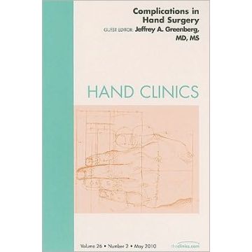 Complications of Hand Surgery, An Issue of Hand Clinics
