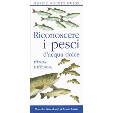 Riconoscere i pesci d'acqua dolce d'Italia e d'Europa   [Greenhalgh  - Muzzio Editore]