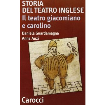 Storia Del Teatro Inglese. Il Teatro Giacomiano E Carolino