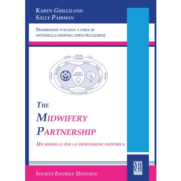 The Midwifery Partnership (Un modello per la professione ostetrica)   [Guilliland  - SEU Società Editrice Universo]