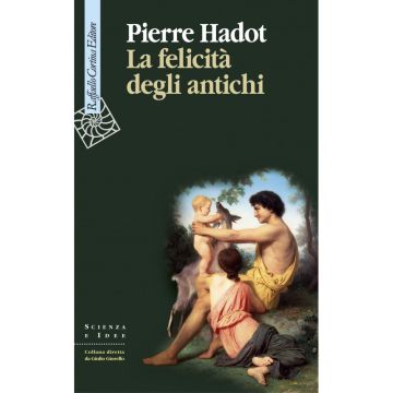 La felicità degli antichi              [Hadot  - Cortina Raffaello]