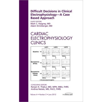 Difficult Decisions in Clinical Electrophysiology - A Case Based Approach, An Issue of Cardiac Electrophysiology Clinics    [Haigney  - Elsevier Science]