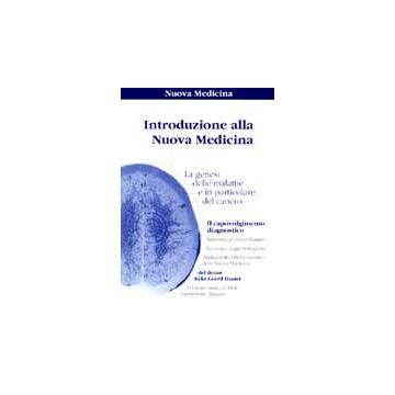 INTRODUZIONE ALLA NUOVA MEDICINA La Genesi delle Malattie e in particolare del Cancro Illustrato