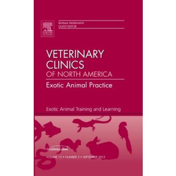 Exotic Animal Training and Learning, An Issue of Veterinary Clinics: Exotic Animal Practice   [Heidenreich  - Elsevier Science]