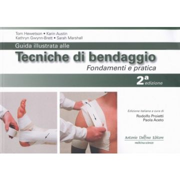 Guida illustrata alle Tecniche di Bendaggio. Fondamenti e pratica 2/ed.