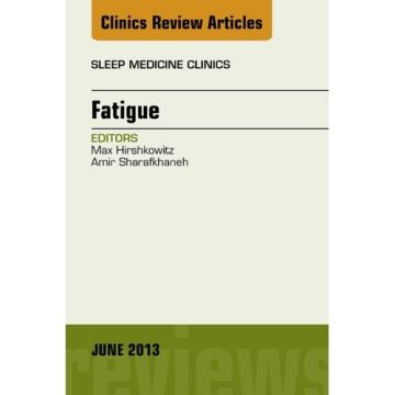 Fatigue, An Issue of Sleep Medicine Clinics    [Hirshkowitz  - Elsevier Science]