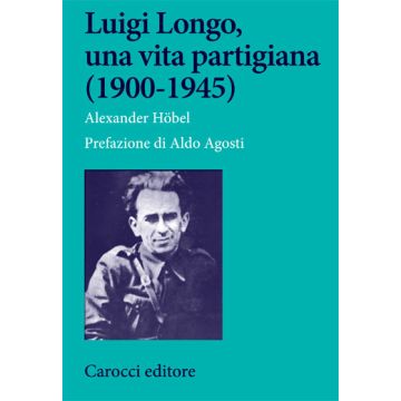 Luigi Longo, una vita partigiana (1900-1945)