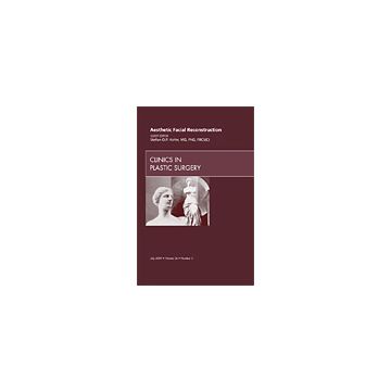 Aesthetic Facial Reconstruction, An Issue of Clinics in Plastic Surgery Volume 36-3