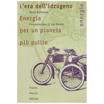 L'era dell'idrogeno - Energia per un pianeta più pulito   [Hoffman  - Muzzio Editore]