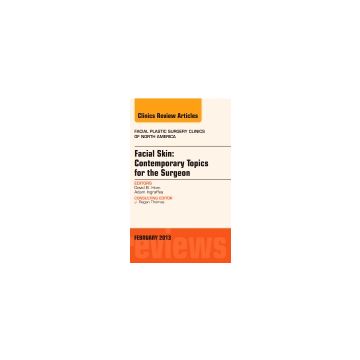 Facial Skin: Contemporary Topics for the Surgeon, An Issue of Facial Plastic Surgery Clinics   [Hom - Elsevier Science]