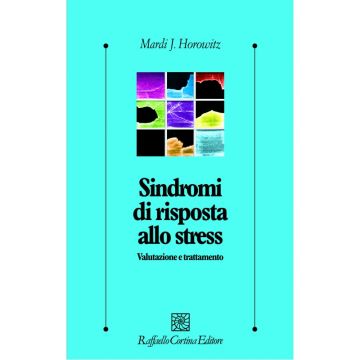 Sindromi di risposta allo stress - Valutazione e trattamento        [Horowitz  - Cortina Raffaello]