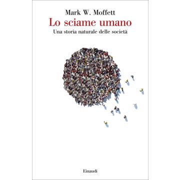 Lo sciame umano. Una storia naturale delle società