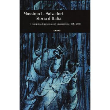 Storia d'Italia. Il cammino tormentato di una nazione 1861-2016