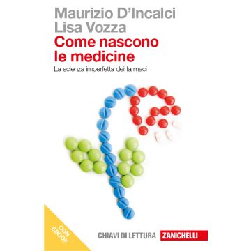 Come nascono le medicine. La scienza imperfetta dei farmaci. Dal giardino dei semplici al progetto razionale dei farmaci. Con e-book