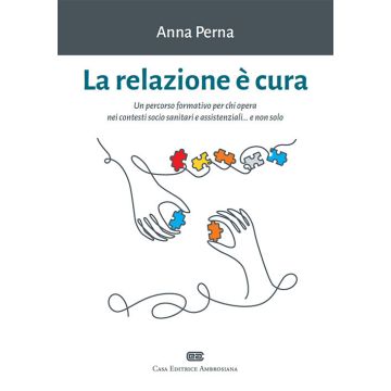 La relazione è cura. Un percorso formativo per chi opera nei contesti socio sanitari e assistenziali... e non solo. Con e-book